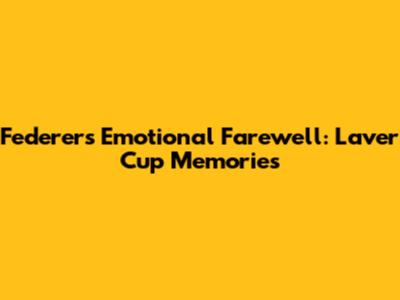 Federer's Emotional Farewell: Laver Cup Memories