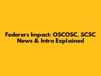 Federer's Impact: OSCOSC, SCSC News & Intro Explained