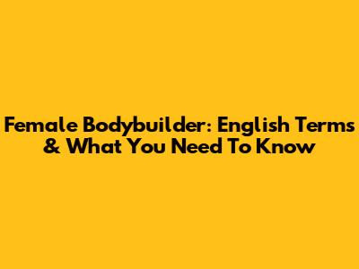 Female Bodybuilder: English Terms & What You Need To Know