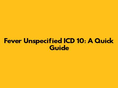 Fever Unspecified ICD 10: A Quick Guide