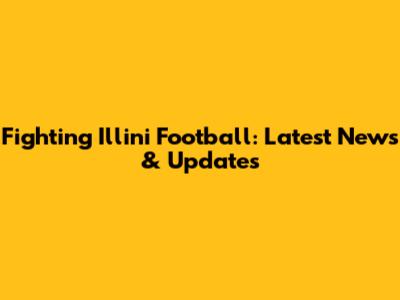 Fighting Illini Football: Latest News & Updates