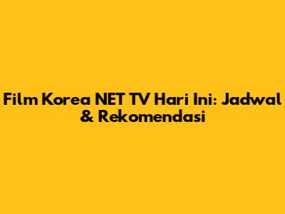 Film Korea NET TV Hari Ini: Jadwal & Rekomendasi