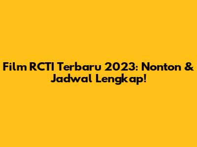 Film RCTI Terbaru 2023: Nonton & Jadwal Lengkap!