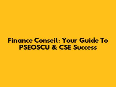 Finance Conseil: Your Guide To PSEOSCU & CSE Success