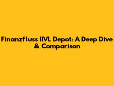 Finanzfluss' IIVL Depot: A Deep Dive & Comparison