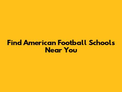 Find American Football Schools Near You