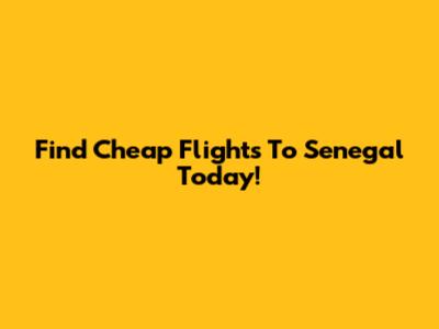 Find Cheap Flights To Senegal Today!