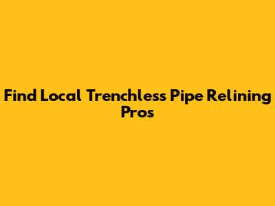 Find Local Trenchless Pipe Relining Pros