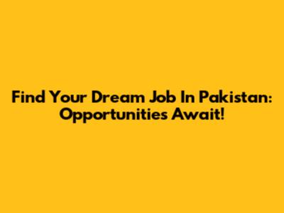 Find Your Dream Job In Pakistan: Opportunities Await!