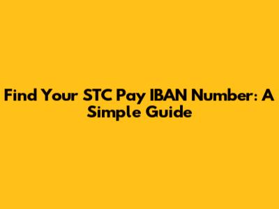 Find Your STC Pay IBAN Number: A Simple Guide