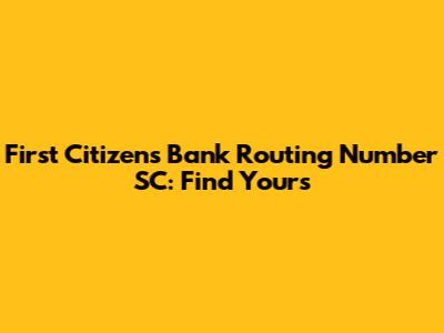 First Citizens Bank Routing Number SC: Find Yours