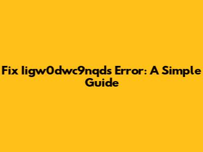 Fix Iigw0dwc9nqds Error: A Simple Guide