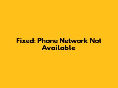 Fixed: Phone Network Not Available
