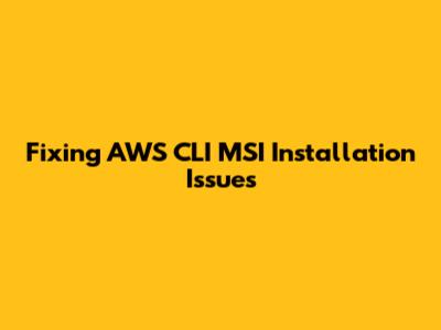 Fixing AWS CLI MSI Installation Issues