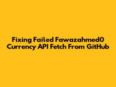 Fixing Failed Fawazahmed0 Currency API Fetch From GitHub