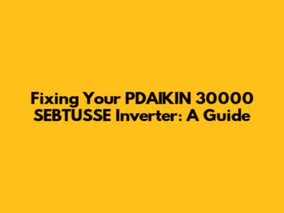 Fixing Your PDAIKIN 30000 SEBTUSSE Inverter: A Guide