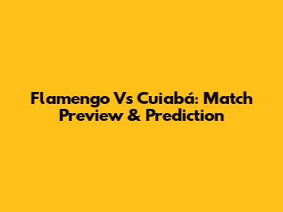 Flamengo Vs Cuiabá: Match Preview & Prediction