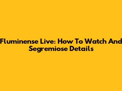 Fluminense Live: How To Watch And Segremiose Details