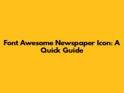 Font Awesome Newspaper Icon: A Quick Guide