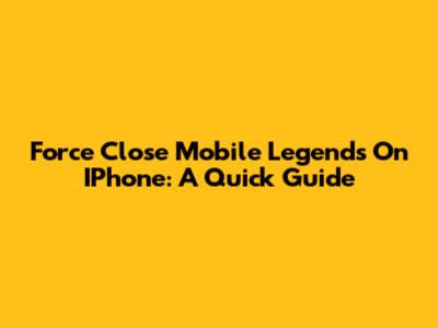 Force Close Mobile Legends On IPhone: A Quick Guide