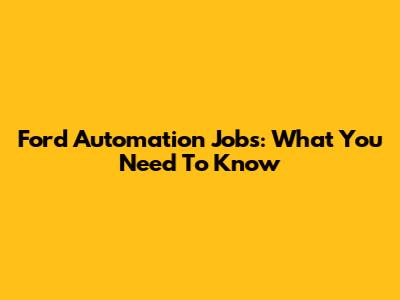 Ford Automation Jobs: What You Need To Know