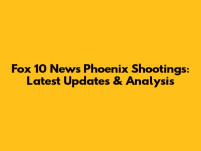 Fox 10 News Phoenix Shootings: Latest Updates & Analysis