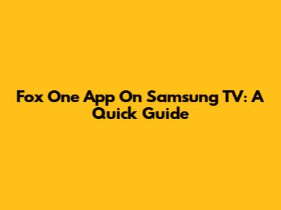 Fox One App On Samsung TV: A Quick Guide