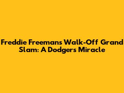 Freddie Freeman's Walk-Off Grand Slam: A Dodgers' Miracle