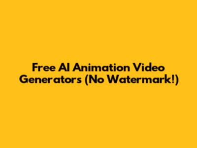 Free AI Animation Video Generators (No Watermark!)