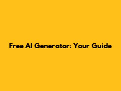 Free AI Generator: Your Guide
