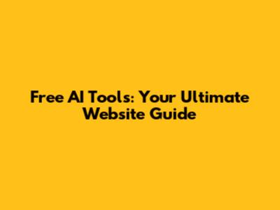 Free AI Tools: Your Ultimate Website Guide