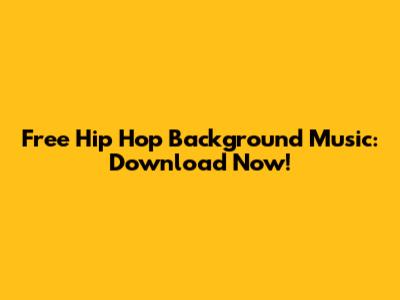 Free Hip Hop Background Music: Download Now!