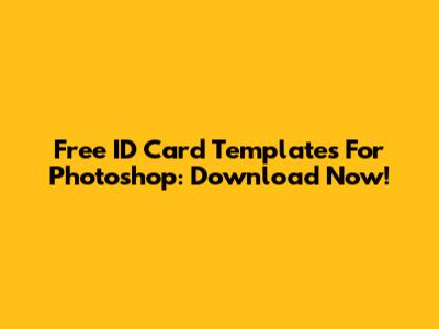 Free ID Card Templates For Photoshop: Download Now!