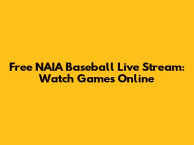 Free NAIA Baseball Live Stream: Watch Games Online