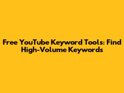 Free YouTube Keyword Tools: Find High-Volume Keywords