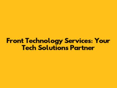Front Technology Services: Your Tech Solutions Partner