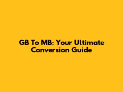 GB To MB: Your Ultimate Conversion Guide