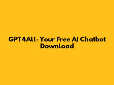 GPT4All: Your Free AI Chatbot Download
