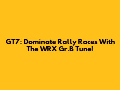 GT7: Dominate Rally Races With The WRX Gr.B Tune!