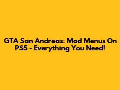 GTA San Andreas: Mod Menus On PS5 - Everything You Need!