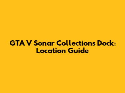 GTA V Sonar Collections Dock: Location Guide