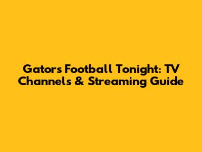 Gators Football Tonight: TV Channels & Streaming Guide