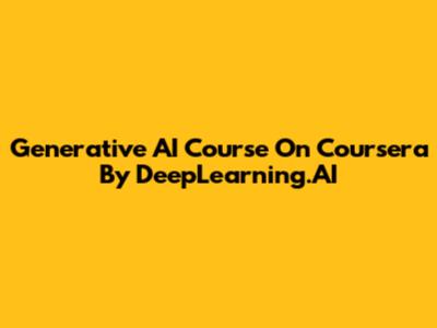 Generative AI Course On Coursera By DeepLearning.AI