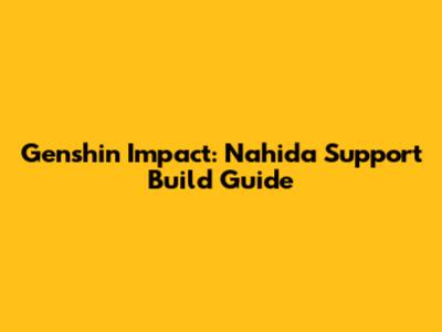 Genshin Impact: Nahida Support Build Guide
