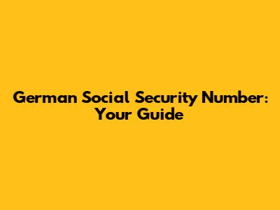 German Social Security Number: Your Guide