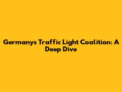 Germany's Traffic Light Coalition: A Deep Dive