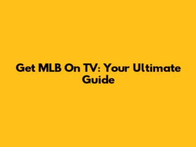 Get MLB On TV: Your Ultimate Guide