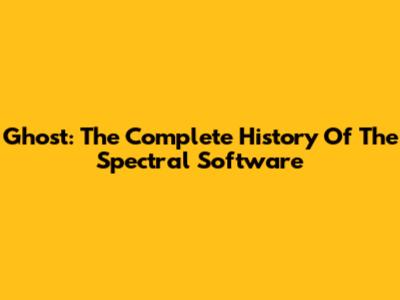 Ghost: The Complete History Of The Spectral Software