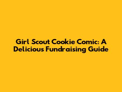 Girl Scout Cookie Comic: A Delicious Fundraising Guide