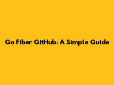 Go Fiber GitHub: A Simple Guide